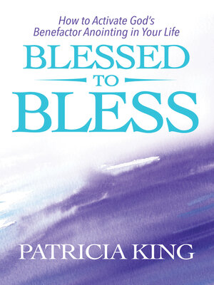 cover image of Blessed to Bless: How to Activate God's Benefactor Anointing in Your Life